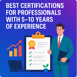 Best Certifications for Professionals with 5–10 Years of Experience in 2025